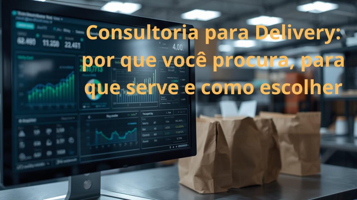 Consultoria para Delivery por que você procura, para que serve e como escolher