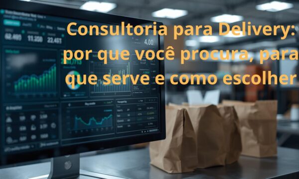 Início 23 Consultoria para Delivery por que você procura, para que serve e como escolher