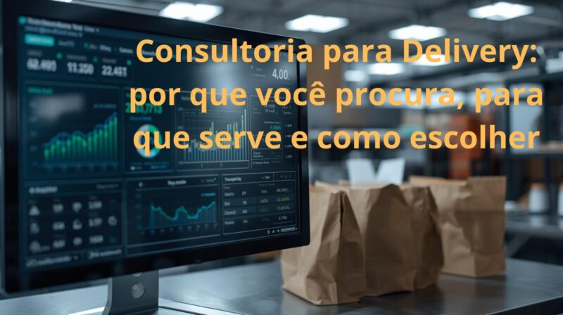 Consultoria para Delivery por que você procura, para que serve e como escolher