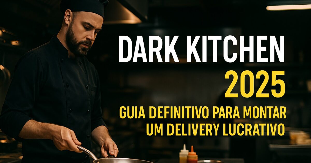 Dark Kitchen: Guia definitivo 2025